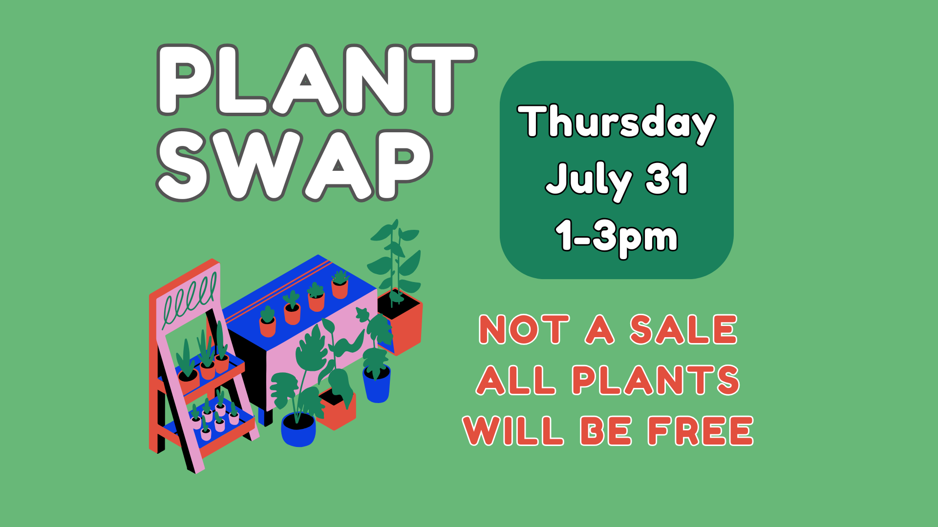 Plant Swap on Thursday, July 31 1-3pm. Not a sale! All plants will be free.